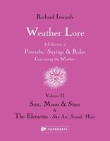 Weather Lore. Volume II Sun, Moon and Stars, the Elements, Sky, Air, Sound, Heat