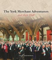 The York Merchant Adventurers and Their Hall