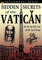Hidden Secrets of the Vatican: The Ark, the Holy Grail and the Turin Shroud
