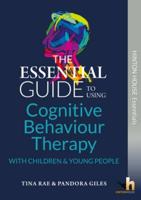 The Essential Guide to Using Cognitive Behaviour Therapy (CBT) With Children & Young People