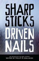 Sharp Sticks, Driven Nails