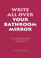Write All Over Your Bathroom Mirror and 14 Other Ways to Get the Most Out of the Little Books
