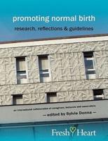 Promoting Normal Birth: Research, Reflections & Guidelines (British Edition)