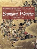 Weapons & Fighting Techniques of the Samurai Warrior, 1200-1877 AD