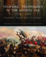 Fighting Techniques of the Imperial Age 1776 - 1914