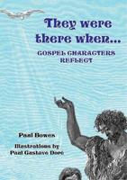 They Were There When...Gospel Characters Reflect
