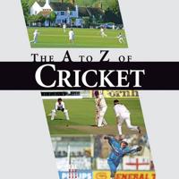 The A to Z of Cricket
