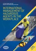 A Study Book for the NEBOSH International Diploma in Occupational Health and Safety. International Management of Hazardous Agents in the Workplace
