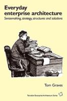 Everyday Enterprise-Architecture: Sensemaking, Strategy, Structures and Solutions