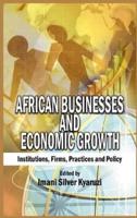African Businesses and Economic Growth: Institutions, Firms, Practice and Policy (HB)