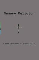 Memory Religion: A Core Testament of Memorianity