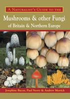 Naturalist's Guide to the Mushrooms and Other Fungi of Britain and Northern