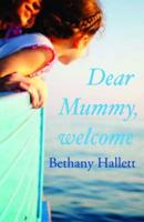 Dear Mummy, Welcome
