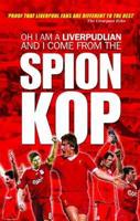Oh I Am a Liverpudlian and I Come from the Spion Kop