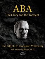 ABA - The Glory and the Torment: The Life of Dr. Immanuel Velikovsky