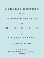 A General History of the Science and Practice of Music. Vol.4 of 5. [Facsimile of 1776 Edition of Vol.4.]