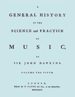 A General History of the Science and Practice of Music. Vol.5 of 5. [Facsimile of 1776 Edition of Vol.5.]