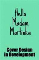 Hello Madam Martinka