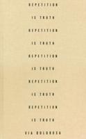 Via Dolorosa: Repetition Is Truth