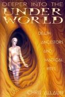 Deeper Into the Underworld: Death, Ancestors & Magical Rites