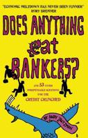 Does Anything Eat Bankers?: And Other Questions for the Terminally Credit-Crunched