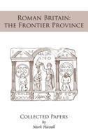 Roman Britain: the Frontier Province. Collected Papers