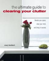 The Ultimate Guide to Clearing Your Clutter