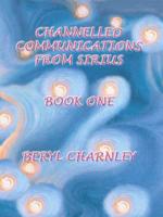 The Channelled Communications from Sirius: Book 1