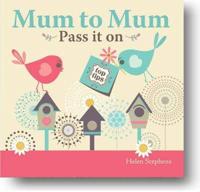 Mum to Mum--Pass It On