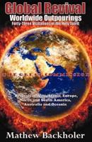 Global Revival - Worldwide Outpourings, Forty-Three Visitations of the Holy Spirit, the Great Commission: Revivals in Asia, Africa, Europe, North & South America, Australia and Oceania