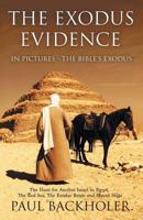 The Exodus Evidence in Pictures - The Bible's Exodus: The Hunt for Ancient Israel in Egypt, the Red Sea, the Exodus Route and Mount Sinai. the Search