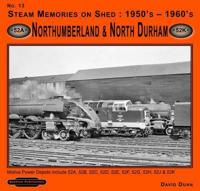Steam Memories, 1950'S-1960'S. No. 13 Northumberland & North Durham
