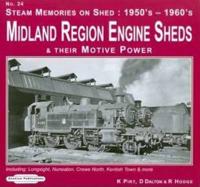 Steam Memories on Shed, 1950'S-1960'S. No. 24 London Midland Engine Sheds & Their Motive Power