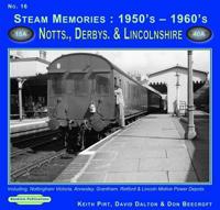 Steam Memories : 1950'S-1960'S. 16 Nottinghamshire, Derbyshire & Lincolnshire