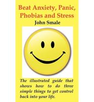 How to Beat Anxiety, Panic, Phobias and Stress