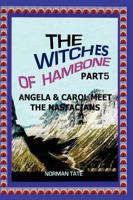 The Witches of Hambone Part 5; Angela & Carol Meet the Nastacians