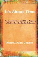 It's About Time;An introduction to Elliott Jaques; a Galileo for the Social Sciences