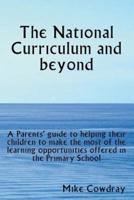 The National Curriculum and beyond.  A Parents' guide to helping their children to make the most of the learning opportunities offered in the Primary School