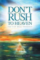 Don't Rush to Heaven