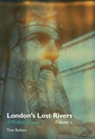 London's Lost Rivers Volume Two