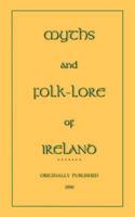 Myths and Folk-Lore of Ireland