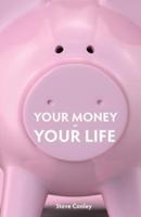 Your Money or Your Life: Unmask the highway robbers-Enjoy wealth in every area of your life
