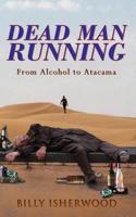 Dead Man Running: From Alcohol to Atacama