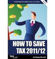 How to Save Tax 2011/12: A Plain English Guide to UK Taxation