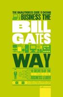 The Unauthorized Guide to Doing Business the Bill Gates Way