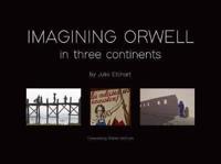 Imagining Orwell in Three Continents