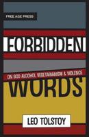 Forbidden Words: Forbidden Words: Tolstoy on God, Alcohol, Vegetarianism, and Violence