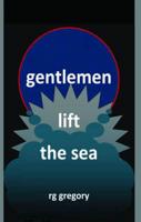 Gentlemen Lift the Sea. Part One
