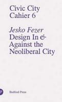 Design in & Against the Neoliberal City