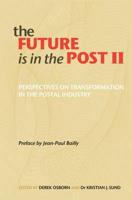 The Future Is in the Post. Volume II Perspectives on Transformation in the Postal Industry